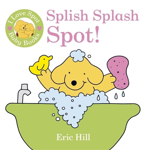I Love Spot Baby Books: Splish Splash Spot! (Bath Book)