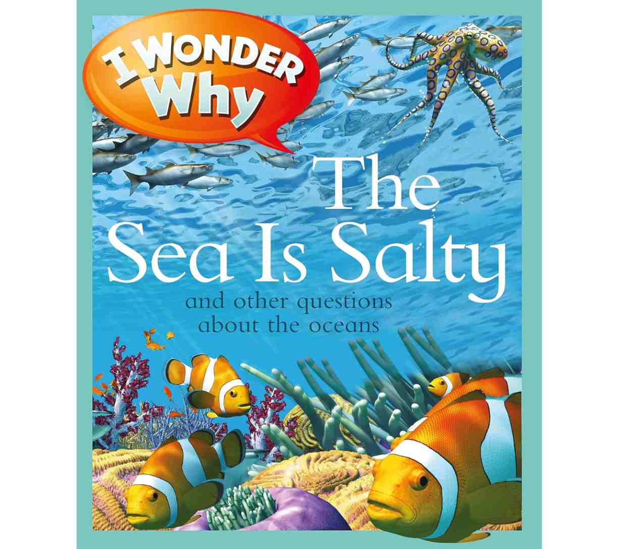 I Wonder Why the Sea is Salty and Other Questions About the Oceans