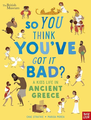 So You Think You've Got It Bad? A Kid's Life in Ancient Greece (The British Museum)