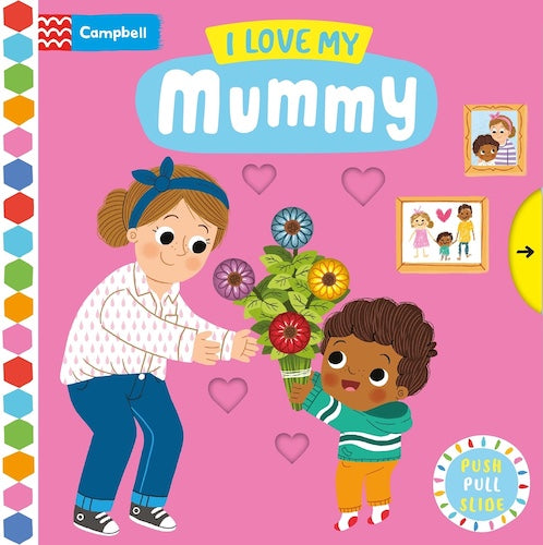 Push, Pull, Slide - I Love My Mummy