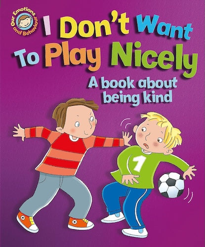 I Don't Want to Play Nicely - A Book About Being Kind