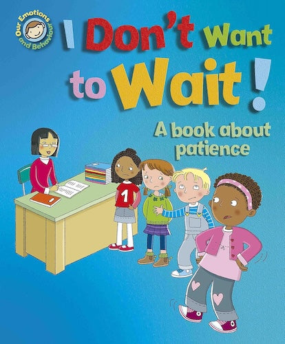I Don't Want to Wait! - A book about patience