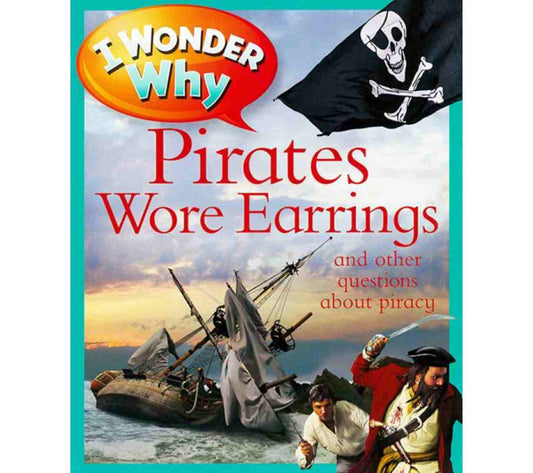 I Wonder Why Pirates Wore Earrings and Other Questions About Piracy